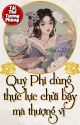  Full Edit Quý Phi Dùng Thực Lực Chửi Bậy Mà Thượng Vị by TaiTheTuongPhung