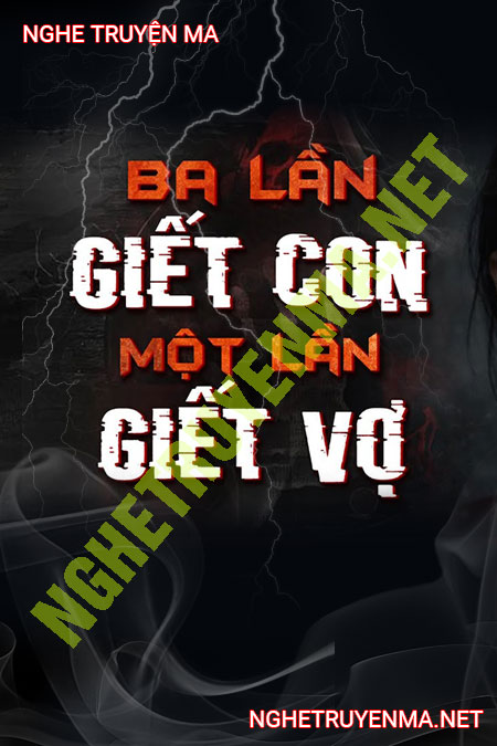 3 Lần G.iết Con 1 Lần G.iết Vợ