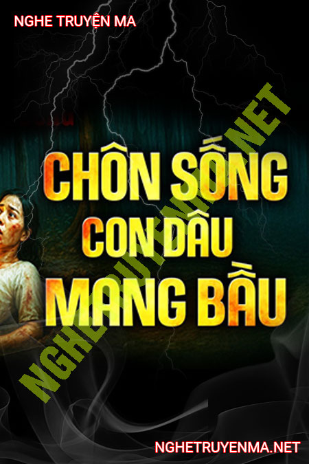 Chôn Sống Con Dâu Mang Bầu