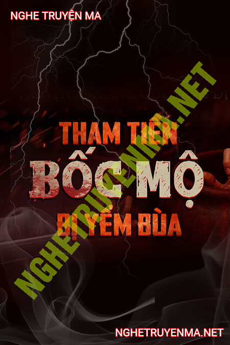 Tham Tiền Bốc Mộ Bị Yểm Bùa