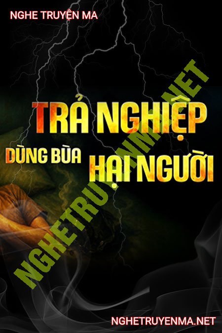 Trả Nghiệp Dùng Bùa Hại Người