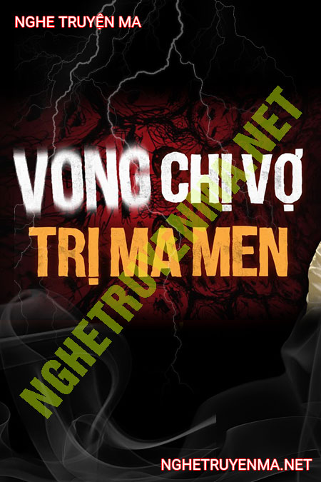 Vong Chị Vợ Trị Ma Men