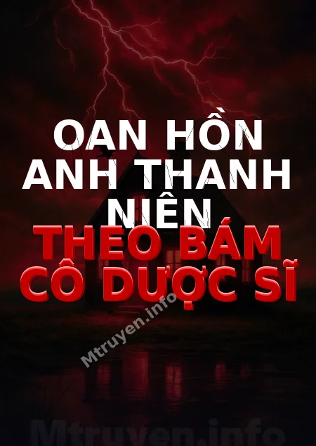 Oan Hồn Anh Thanh Niên Theo Bám Cô Dược Sĩ