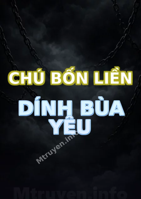 Chú Bốn Liền Dính Bùa Yêu