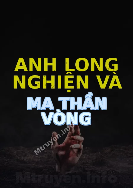 Anh Long Nghiện Và Ma Thần Vòng