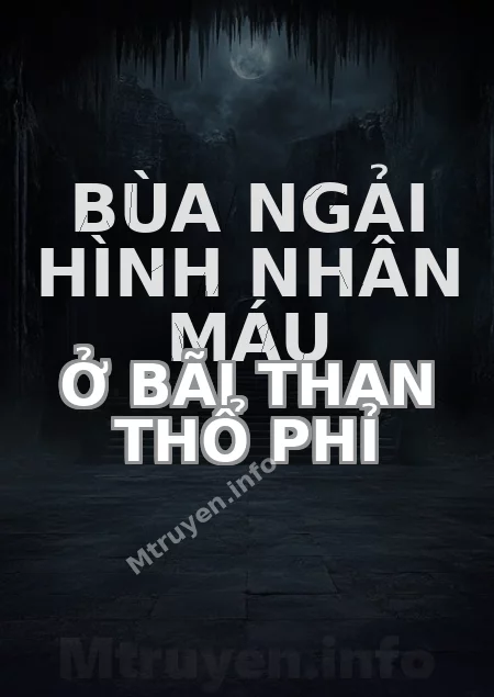 Bùa Ngải Hình Nhân Máu Ở Bãi Than Thổ Phỉ