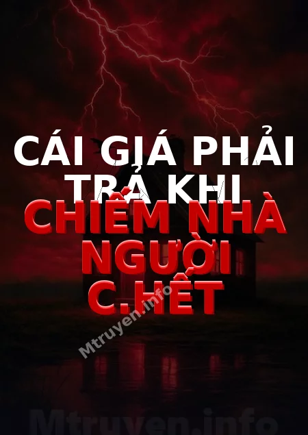 Cái Giá Phải Trả Khi Chiếm Nhà Người C.hết