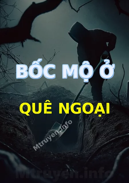 Bốc Mộ Ở Quê Ngoại