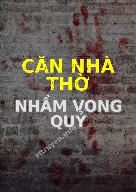 Căn Nhà Thờ Nhầm Vong Quỷ
