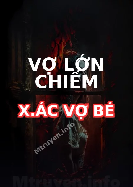 Vợ Lớn Chiếm X.ác Vợ Bé