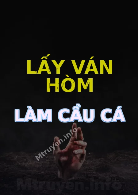 Lấy Ván Hòm Làm Cầu Cá