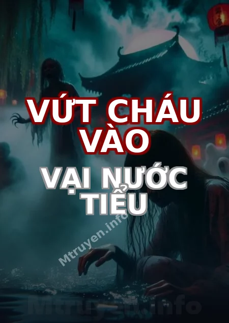 Vứt Cháu Vào Vại Nước Tiểu