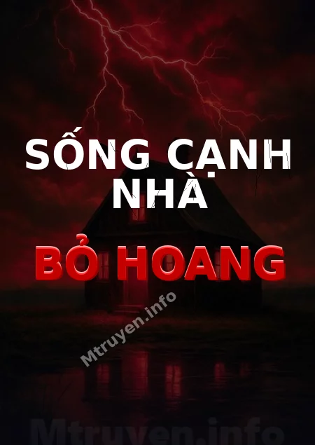 Sống Cạnh Nhà Bỏ Hoang