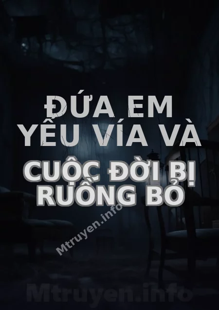 Đứa Em Yếu Vía Và Cuộc Đời Bị Ruồng Bỏ