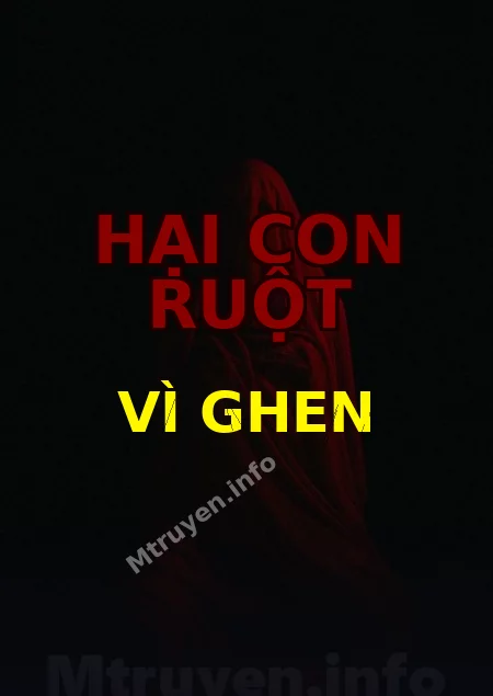 Hại Con Ruột Vì Ghen