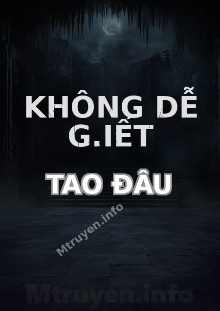 Không Dễ G.iết Tao Đâu