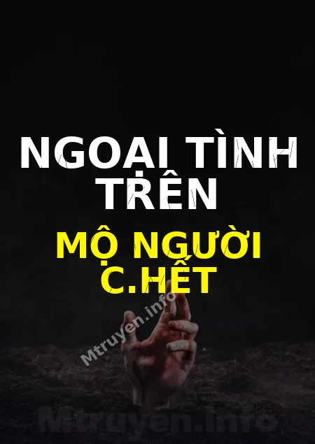 Ngoại Tình Trên Mộ Người C.hết