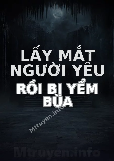 Lấy Mắt Người Yêu Rồi Bị Yểm Bùa