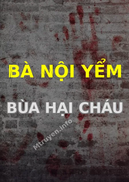 Bà Nội Yểm Bùa Hại Cháu