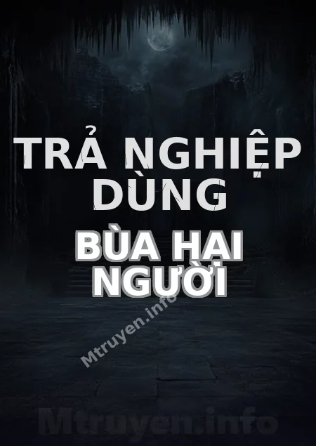 Trả Nghiệp Dùng Bùa Hại Người