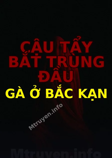 Cậu Tẩy Bắt Trùng Đầu Gà Ở Bắc Kạn