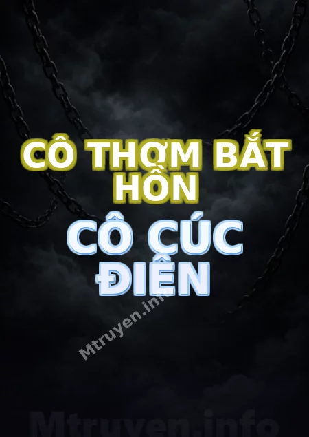 Cô Thơm Bắt Hồn Cô Cúc Điên