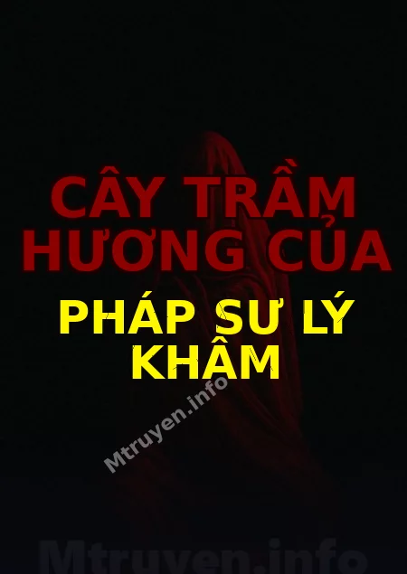 Cây Trầm Hương Của Pháp Sư Lý Khâm