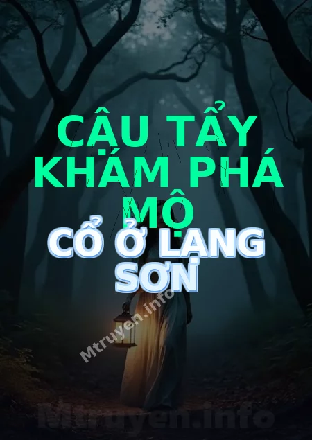 Cậu Tẩy Khám Phá Mộ Cổ Ở Lạng Sơn