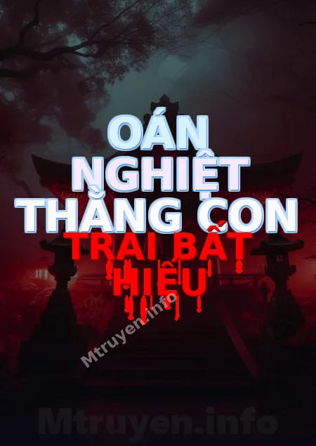 Oán Nghiệt Thằng Con Trai Bất Hiếu