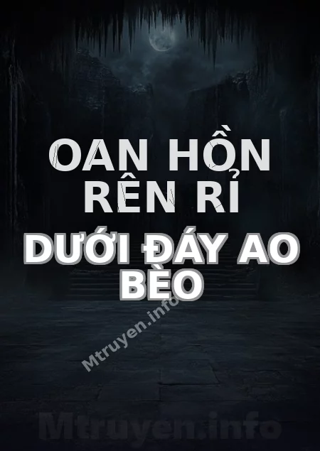 Oan Hồn Rên Rỉ Dưới Đáy Ao Bèo
