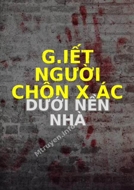 G.iết Người Chôn X.ác Dưới Nền Nhà