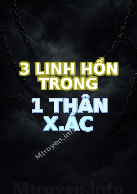 3 Linh Hồn Trong 1 Thân X.ác