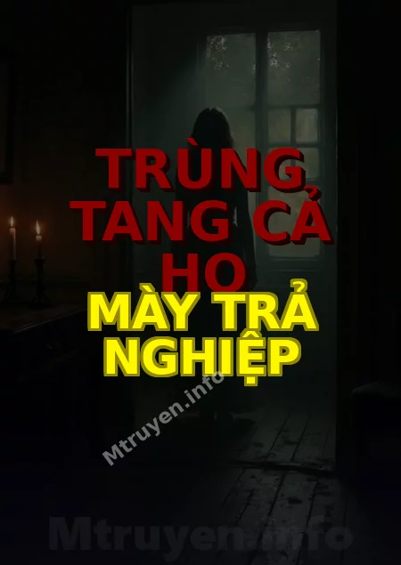Trùng Tang Cả Họ Mày Trả Nghiệp