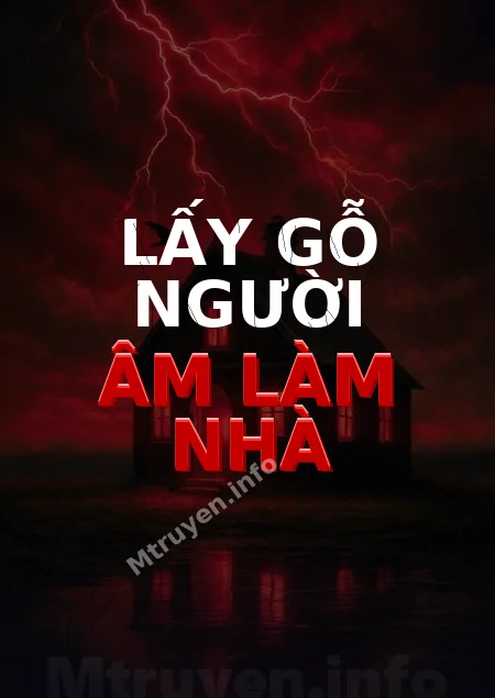 Lấy Gỗ Người Âm Làm Nhà