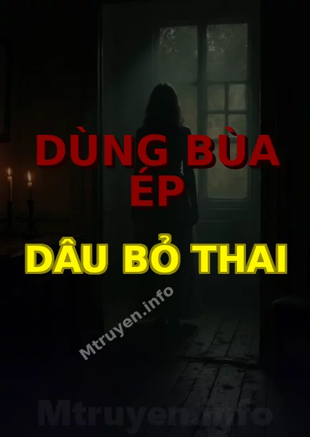 Dùng Bùa Ép Dâu Bỏ Thai