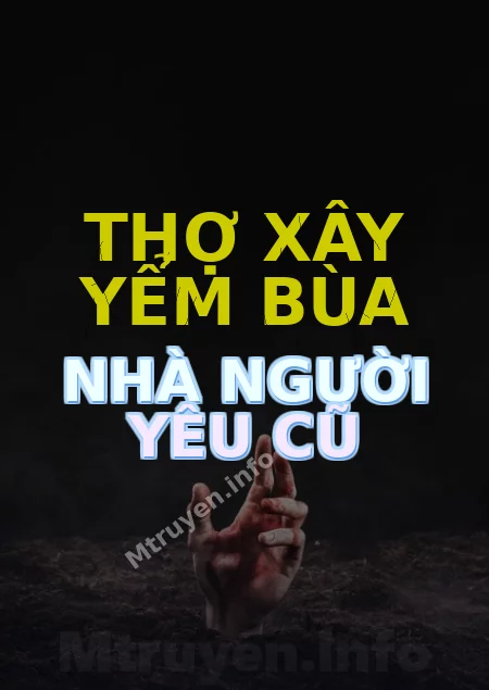 Thợ Xây Yểm Bùa Nhà Người Yêu Cũ