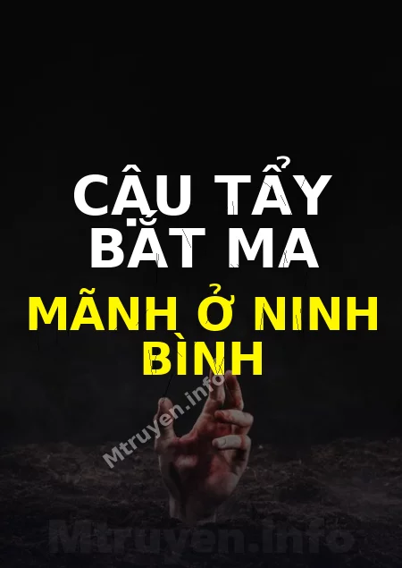 Cậu Tẩy Bắt Ma Mãnh Ở Ninh Bình