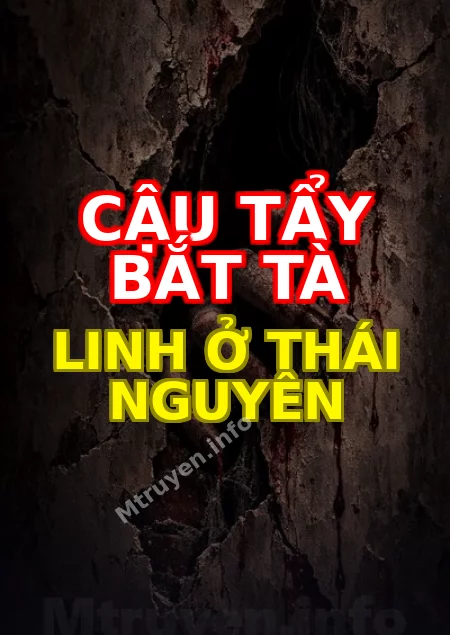 Cậu Tẩy Bắt Tà Linh Ở Thái Nguyên