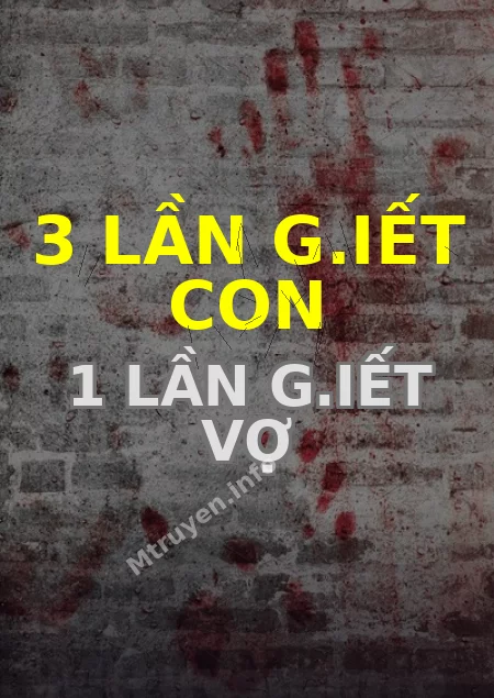 3 Lần G.iết Con 1 Lần G.iết Vợ