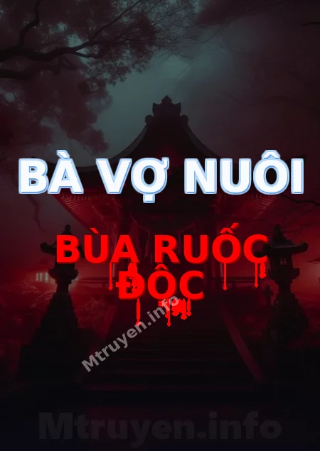 Bà Vợ Nuôi Bùa Ruốc Độc