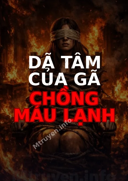 Dã Tâm Của Gã Chồng Máu Lạnh
