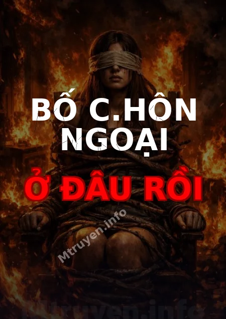 Bố C.hôn Ngoại Ở Đâu Rồi