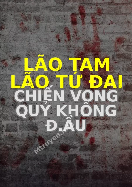 Lão Tam Lão Tứ Đại Chiến Vong Quỷ Không Đ.ầu