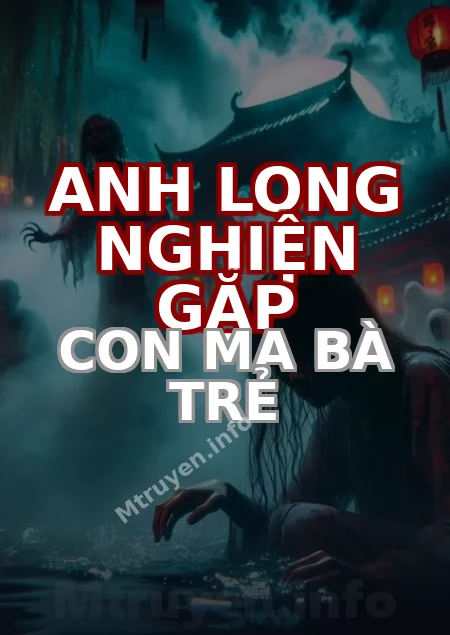 Anh Long Nghiện Gặp Con Ma Bà Trẻ