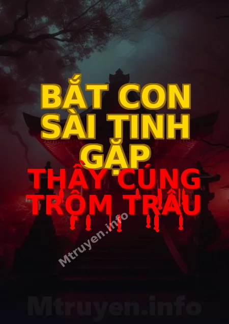 Bắt Con Sài Tinh Gặp Thầy Cúng Trộm Trâu