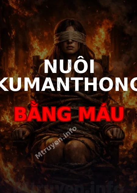 Nuôi Kumanthong Bằng Máu