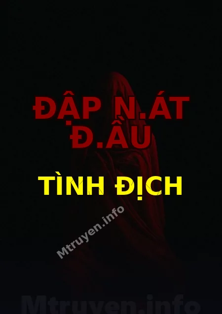 Đập N.át Đ.ầu Tình Địch