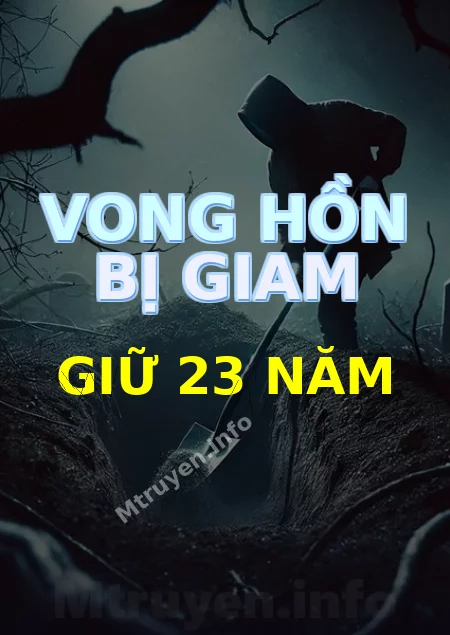 Vong Hồn Bị Giam Giữ 23 Năm