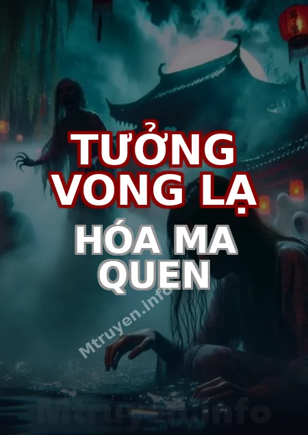 Tưởng Vong Lạ Hóa Ma Quen