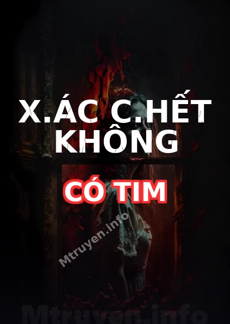 X.ác C.hết Không Có Tim